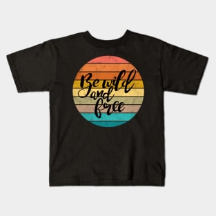 Be wild and free Kids T-Shirt